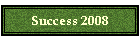 Success 2008
