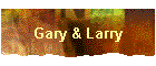 Gary & Larry