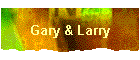 Gary & Larry
